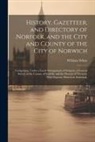 William White - History, Gazetteer, and Directory of Norfolk, and the City and County of the City of Norwich: Comprising, Under a Lucid Arrangement of Subjects, a Gen