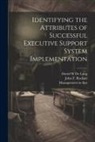 David W. de Long, John F. Rockart, Management in the 1990s (Program) - Identifying the Attributes of Successful Executive Support System Implementation