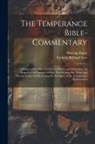 Dawson Burns, Frederic Richard Lees - The Temperance Bible-Commentary: Giving at One View Version, Criticism, and Exposition; in Regard to All Passages of Holy Writ Bearing On 'wine' and '