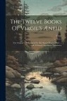 Virgil - The Twelve Books Of Virgil's Æneid: The Original Text Reduced To The Natural English Ords. --with A Literal-- Interlinear Translation