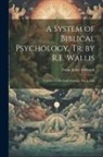 Franz Julius Delitzsch - A System of Biblical Psychology, Tr. by R.E. Wallis: Volume 13 Of Clark's Foreign Theol. Libr