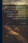 Stowe Bucks - Stowe. A Description Of The House And Gardens Of ... George Grenville Nugent Temple, Marquis Of Buckingham