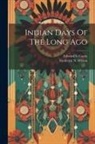 Edward S. Curtis, Frederick N Wilson - Indian Days Of The Long Ago