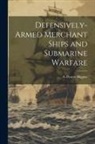 A. Pearce Higgins - Defensively-armed Merchant Ships and Submarine Warfare