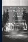 Grégoire de Saint-Martin - La Vie De Sainte Marie Madeleine De Pazzi, Carmélite