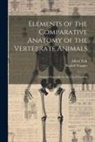 Alfred Tulk, Rudolf Wagner - Elements of the Comparative Anatomy of the Vertebrate Animals: Designed Especially for the use of Students