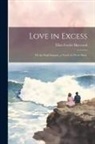 Eliza Fowler Haywood - Love in Excess: Or the Fatal Enquiry, a Novel. In Three Parts