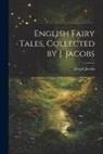 Joseph Jacobs - English Fairy Tales, Collected by J. Jacobs