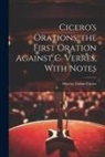 Marcus Tullius Cicero - Cicero's Orations. the First Oration Against C. Verres, With Notes
