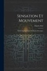 Charles Féré - Sensation Et Mouvement: Études Expérimentales De Psycho-Mécanique