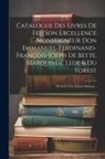 Anonymous - Catalogue Des Livres De Feu Son Excellence Monseigneur Don Emmanuel-ferdinand-françois-joeph De Bette, Marquis De Lede & Du Forest: 28 Avril 1794, & J