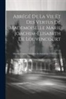 Anonymous - Abrégé De La Vie Et Des Vertus De Mademoiselle Marie Joachim-elisabeth De Louvencourt: Décédée À Amiens En Odeur De Sainteté Le 14 Octobre17