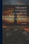 Hegesippus - Specimen Editionis Hegesippi De Bello Judaico (von C. Fr. Weber)