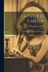 Max-Albert Legrand - La Piel Y El Cabello: Higiene, Enfermedades, Tratamiento