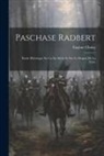 Choisy Eugène - Paschase Radbert: Étude Historique Sur Le Ixe Siècle Et Sur Le Dogme De La Cène