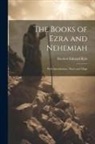 Herbert Edward Ryle - The Books of Ezra and Nehemiah: With Introduction, Notes and Maps