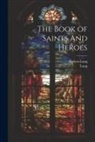 Lang, Andrew Lang - The Book of Saints And Heroes