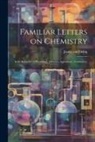 Justus Von Liebig - Familiar Letters on Chemistry: In its Relations to Physiology, Dietetics, Agriculture, Commerce