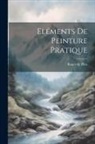 Roger De Piles - Eléments De Peinture Pratique