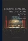 Alexandre Dumas - Edmund Kean, Or, The Life Of An Actor