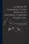 Juan-Eugenio Hartzenbusch, Tomas Rodriguez Rubi - La Bruja De Lanjaron, O Una Boda En El Infierno. Comedia En 3 Actos