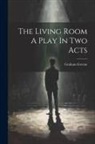 Graham Greene - The Living Room A Play In Two Acts