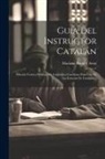 Mariano Brosa Y Arnó - Guía Del Instructor Catalán: Método Teórico-práctico De Gramática Castellana Para Uso De Las Escuelas De Cataluña