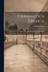 Angiolo Paggi - Grammatica Ebraica: Ragionata Ed Elementi Di Grammatica Caldaico-rabbinica