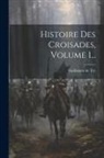 Guillaume De Tyr - Histoire Des Croisades, Volume 1