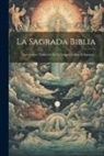 Anonymous - La Sagrada Biblia: Nuevamente Traducida De La Vulgata Latina Al Espanol