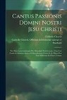 Catholic Church, Catholic Church Officium Hebdomedae - Cantus Passionis Domini Nostri Jesu Christi: Nec Non Lamentationum Pro Matutinis Tenebrarum: Una Cun Cantu In Sabbato Sancto In Benedictione Fontis Et