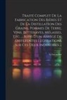 G. Lacambre - Traité Complet De La Fabrication Des Bières Et De La Distillation Des Grains, Pommes De Terre, Vins, Betteraves, Mélasses, Etc. ... Suivi D'un Abrégé
