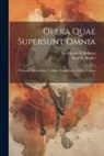 Benedictus de Spinoza, Karl H Bruder - Opera Quae Supersunt Omnia: Principia Philosophiae, Cogitata Metaphysica, Ethica, Volume 1