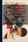 John Stuart Mill - Sistema De La Lógica Demostrativa E Inductiva: O Sea, Esposición Comparada De Los Principios De Evidencia Y Los Métodos De Investigación Científica
