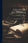 Susanna Moodie - Life in the Backwoods: A Sequel to Roughing it in the Bush