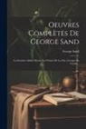 George Sand - Oeuvres Complètes De George Sand: La Dernière Aldini. Myrza. Les Visions De La Nuit. Georges De Guérin