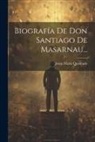 Josep Maria Quadrado - Biografía De Don Santiago De Masarnau