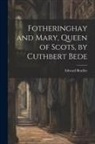 Edward Bradley - Fotheringhay and Mary, Queen of Scots, by Cuthbert Bede