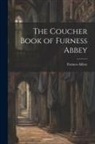 Furness Abbey - The Coucher Book of Furness Abbey