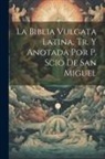 Anonymous - La Biblia Vulgata Latina, Tr. Y Anotada Por P. Scio De San Miguel