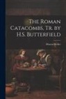 Maurus Wolter - The Roman Catacombs, Tr. by H.S. Butterfield