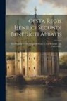 Anonymous - Gesta Regis Henrici Secundi Benedicti Abbatis: The Chronicle Of The Reigns Of Henry Ii. And Richard I. A.d. 1169-1192