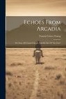 Francis Crissey Young - Echoes From Arcadia: The Story Of Central City, As Told By One Of "the Clan"