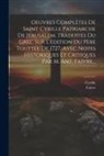 Faivre, Cyrille - Oeuvres Complètes De Saint Cyrille Patriarche De Jérusalem, Traduites Du Grec Sur L'édition Du Père Touttée De 1727, Avec Notes Historiques Et Critiqu