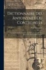 Paul Ackermann - Dictionnaire Des Antonymes Ou Contremots: Ouvrage Fondé Sur Les Écrivains Classiques, Destiné À La Jeunesse Et Aux Écrivains Français