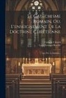 Louis Georges Bareille, Catholic Church - Le Catéchisme Romain, Ou, L'enseignement De La Doctrine Chrétienne: Lére Ptie. Le Symbole