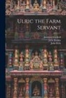 Julia Firth, Jeremias Gotthelf, John Ruskin - Ulric the Farm Servant