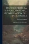 Josep Maria Quadrado - Discurso Sobre La Historia Universal (continuación Del De Bossuet), 1: Desde Carlomagno Hasta Nuestros Días