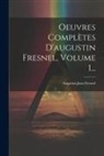 Augustin Jean Fresnel - Oeuvres Complètes D'augustin Fresnel, Volume 1
