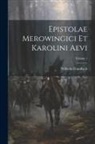 Wilhelm Gundlach - Epistolae Merowingici Et Karolini Aevi; Volume 1